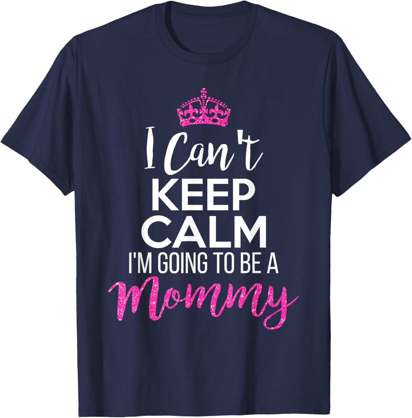 I Can't Keep Calm I'm Going To Be a Mommy T-Shirt - T-Shirt | Navy