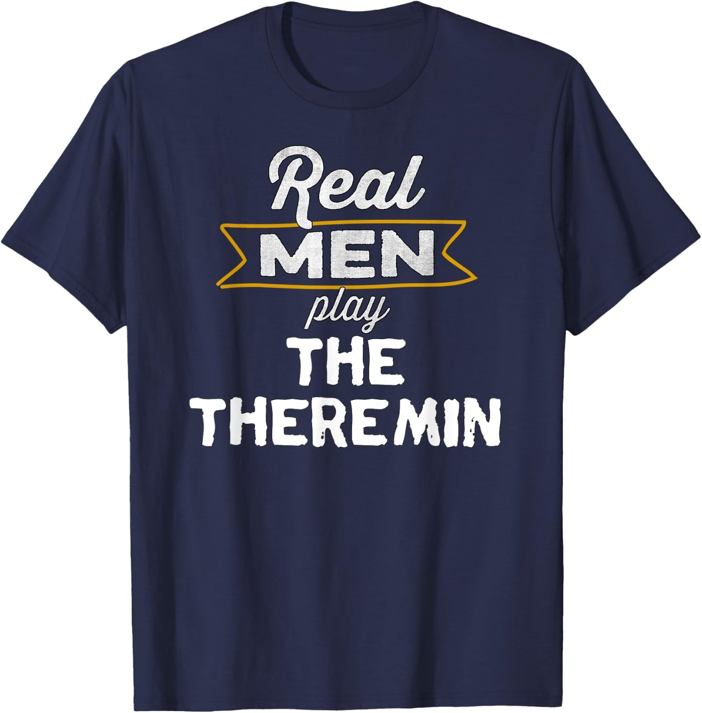 Funny Theremin Player Real Men Play the Theremin T-Shirt - T-Shirt | Navy