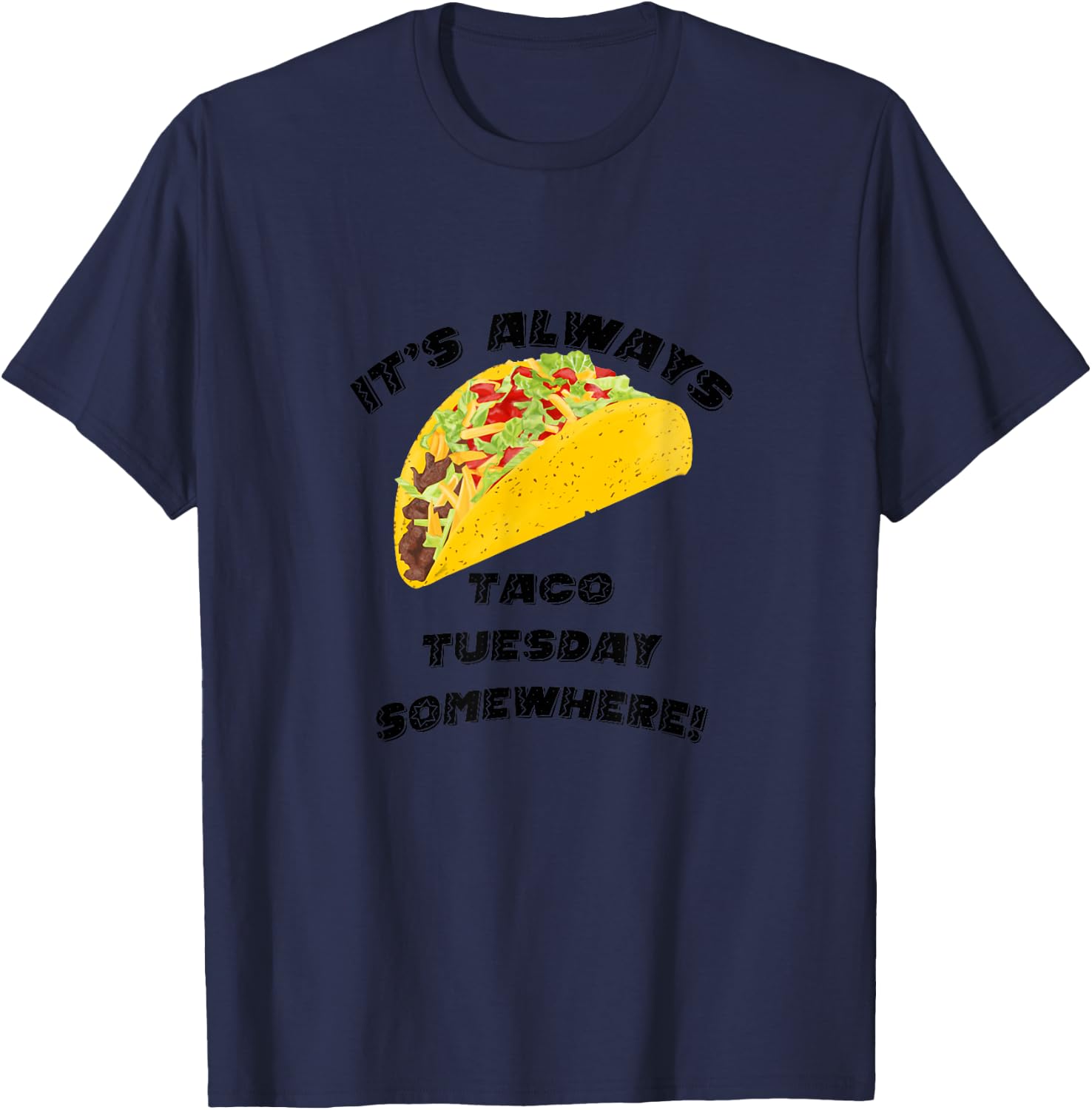 It's Always Taco Tuesday Somewhere T-Shirt - T-Shirt | Navy