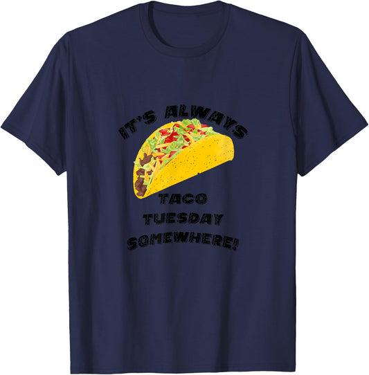 It's Always Taco Tuesday Somewhere T-Shirt - T-Shirt | Navy