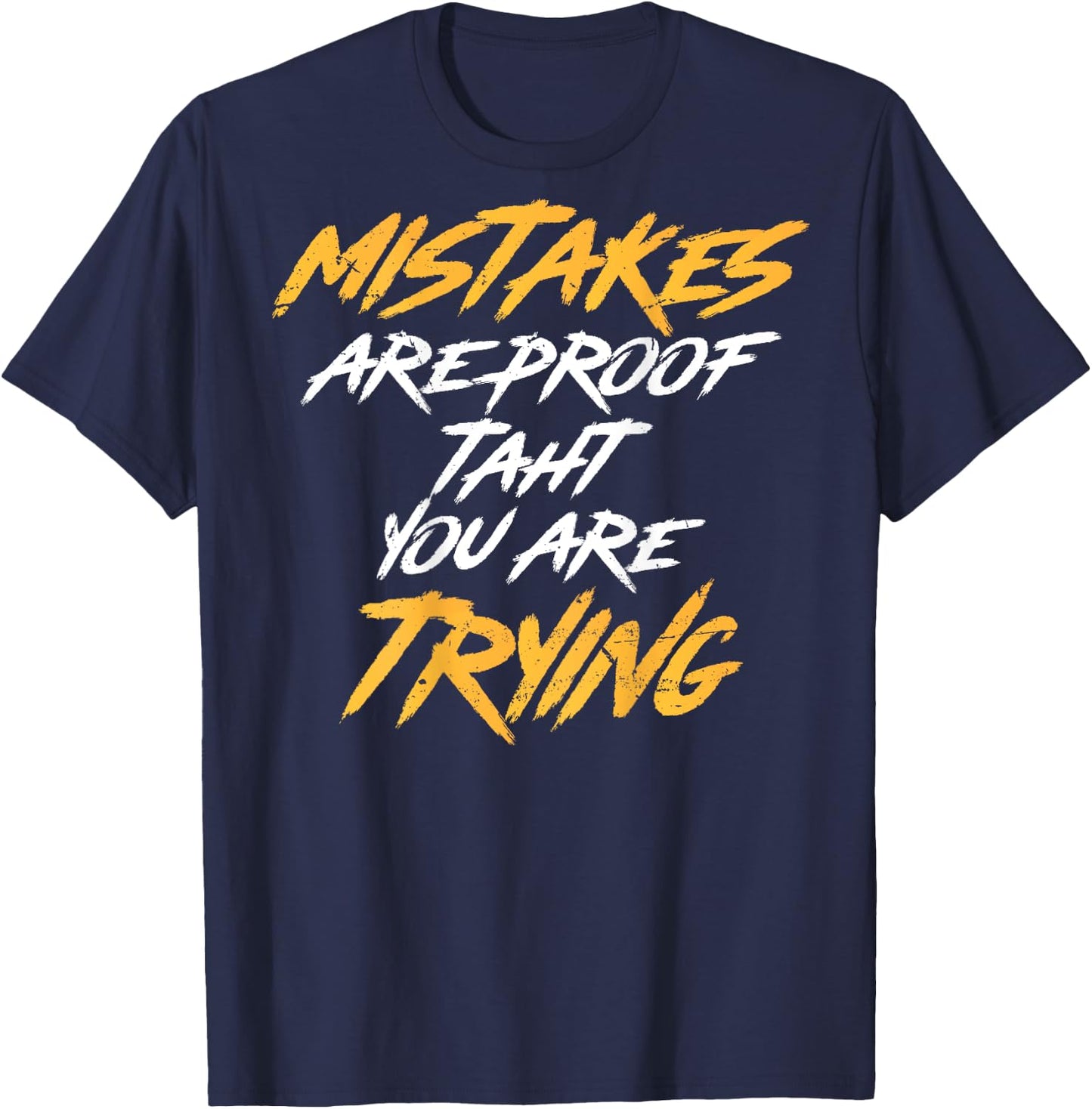 Motivational Saying Mistakes Are Proof That You're Trying T-Shirt - T-Shirt | Navy