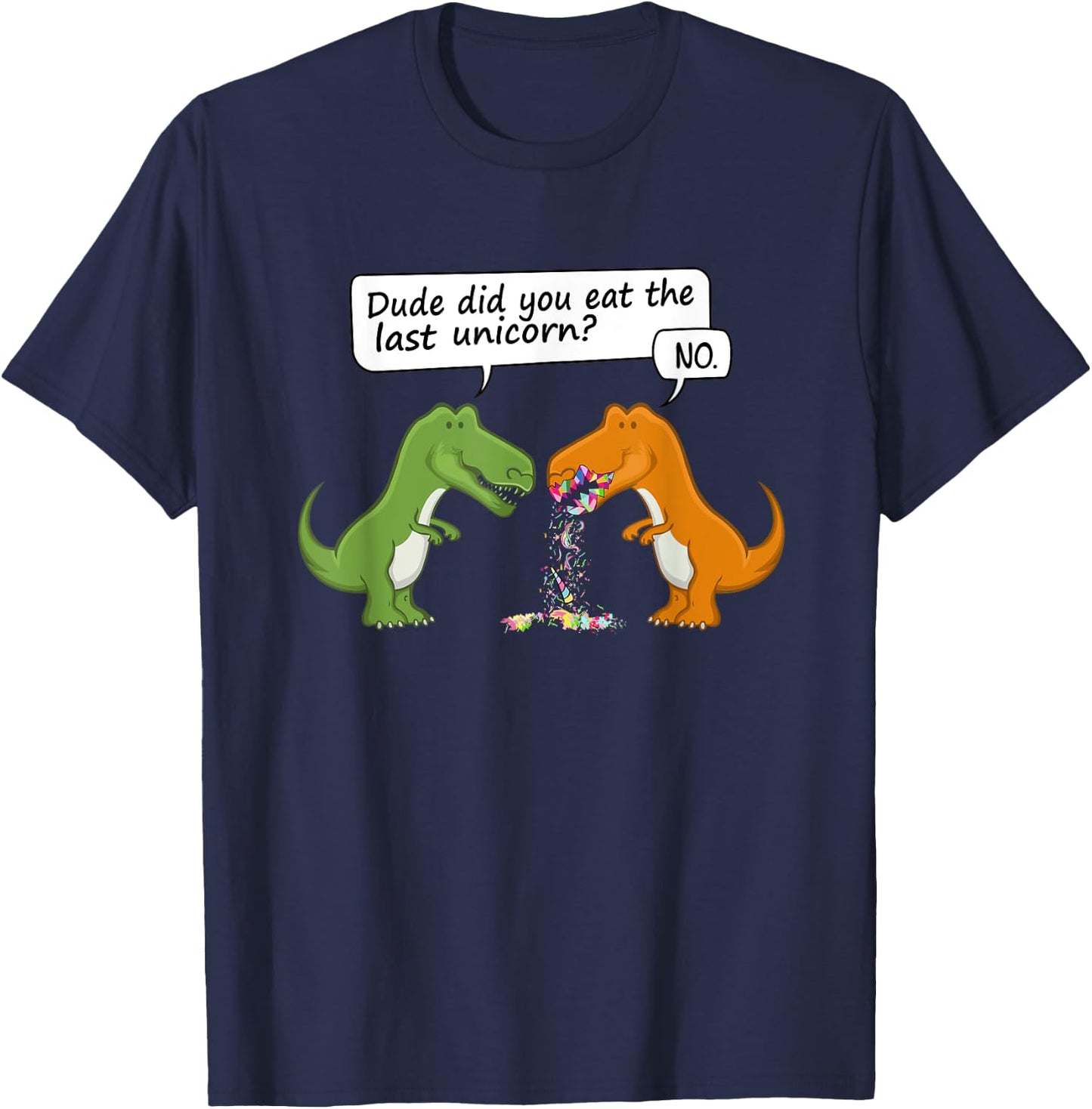 Dude Did You Eat The Last Unicorn Funny Dinosaur Humour T-Shirt - T-Shirt | Navy