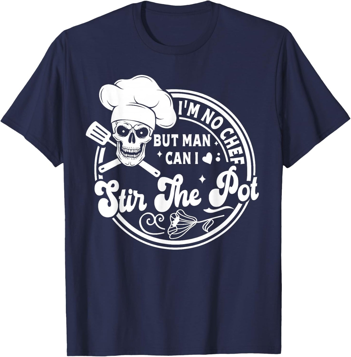 I'm No Chef But Man Can I Stir The Pot Baking Skeleton Baker T-Shirt - T-Shirt | Navy