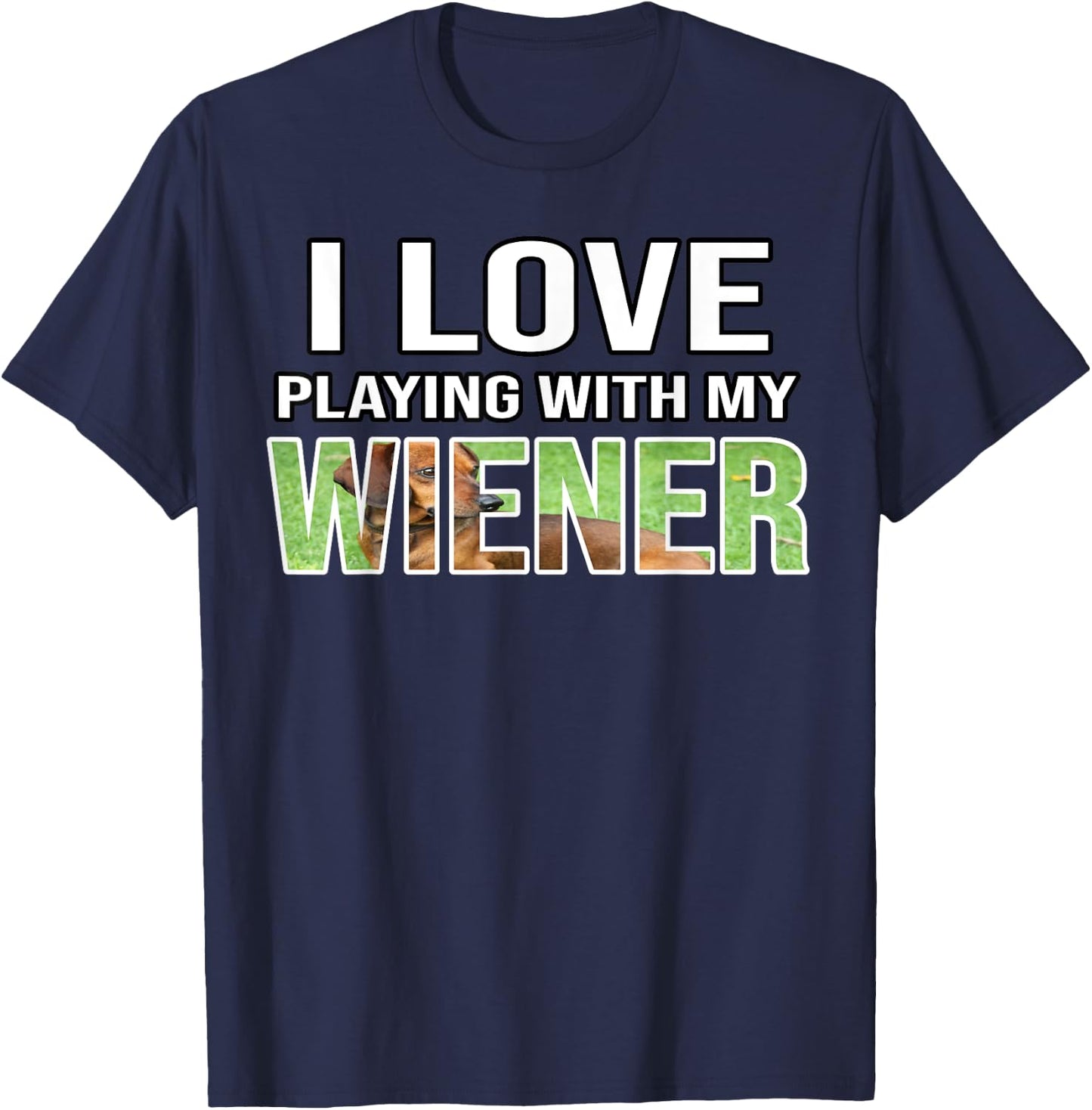I Love Playing With My Wiener Dachshund Dog Weenie Quote Women T-Shirt - T-Shirt | Navy