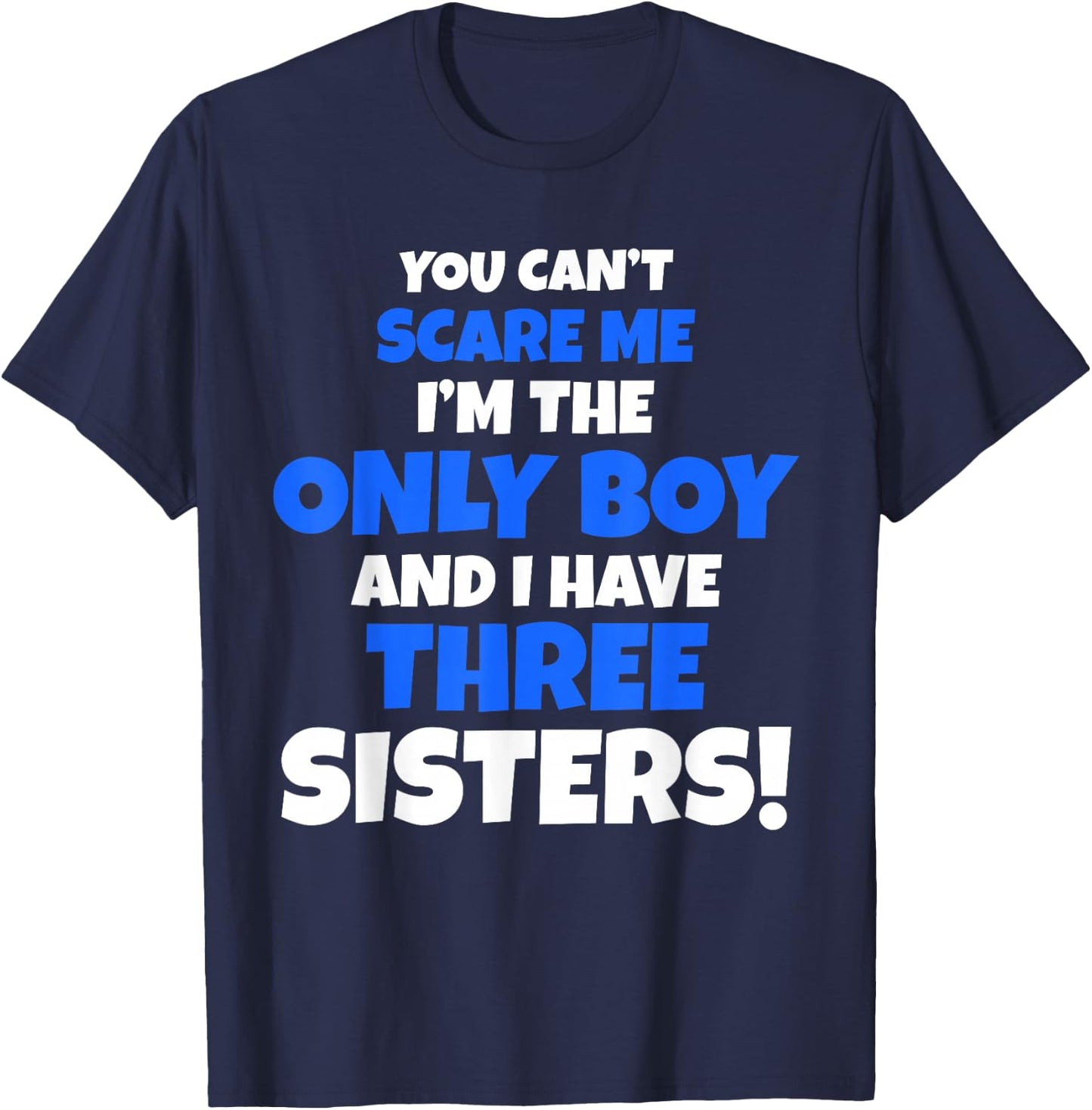 You Can't Scare Me I Have Three Sisters Only Brother Gift T-Shirt - T-Shirt | Navy