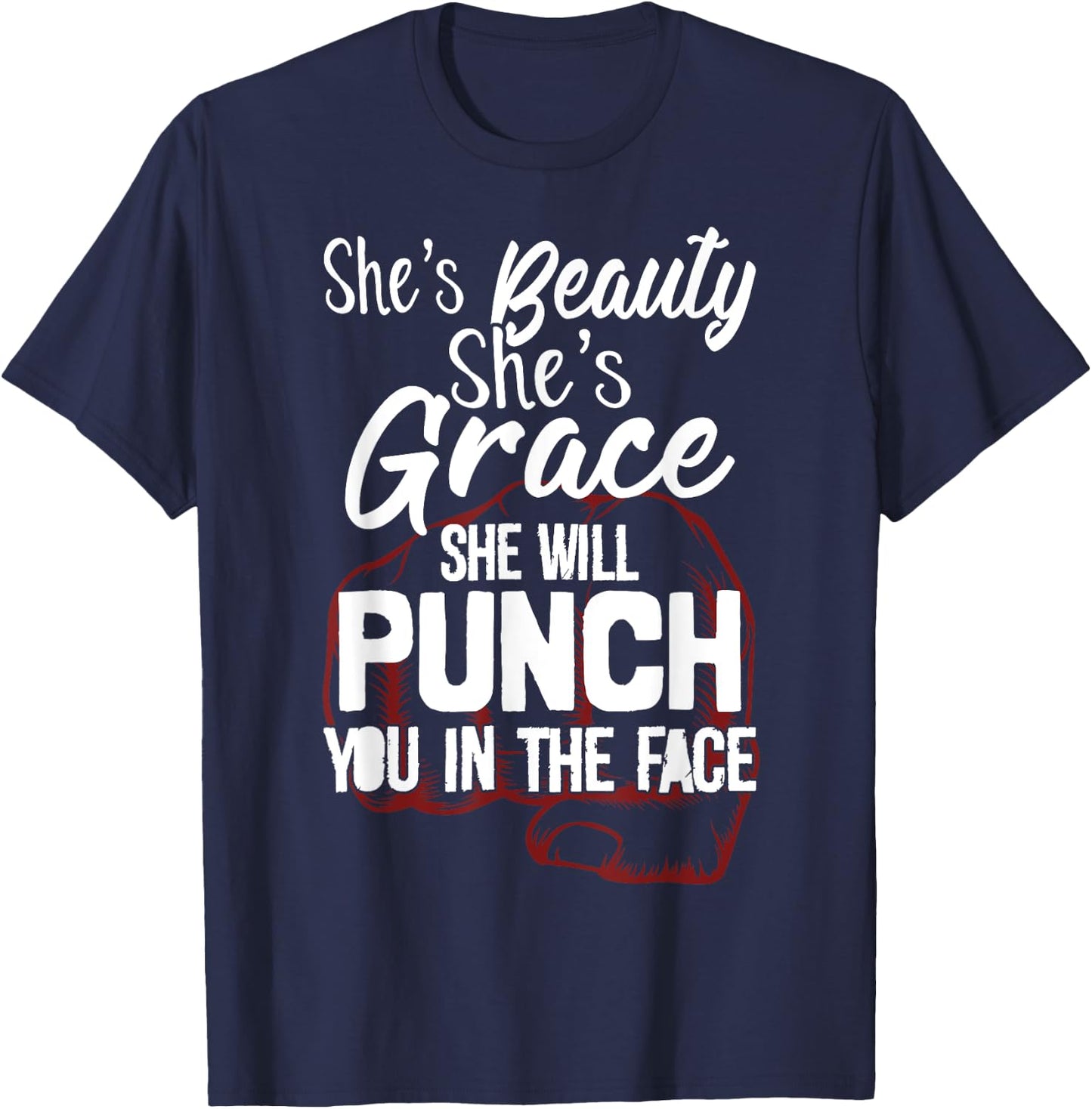 She's Beauty She's Grace She'll Punch You In The Face T-Shirt - T-Shirt | Navy