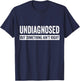 Undiagnosed But Something Ain’t Right Funny Saying T-Shirt - T-Shirt | Navy