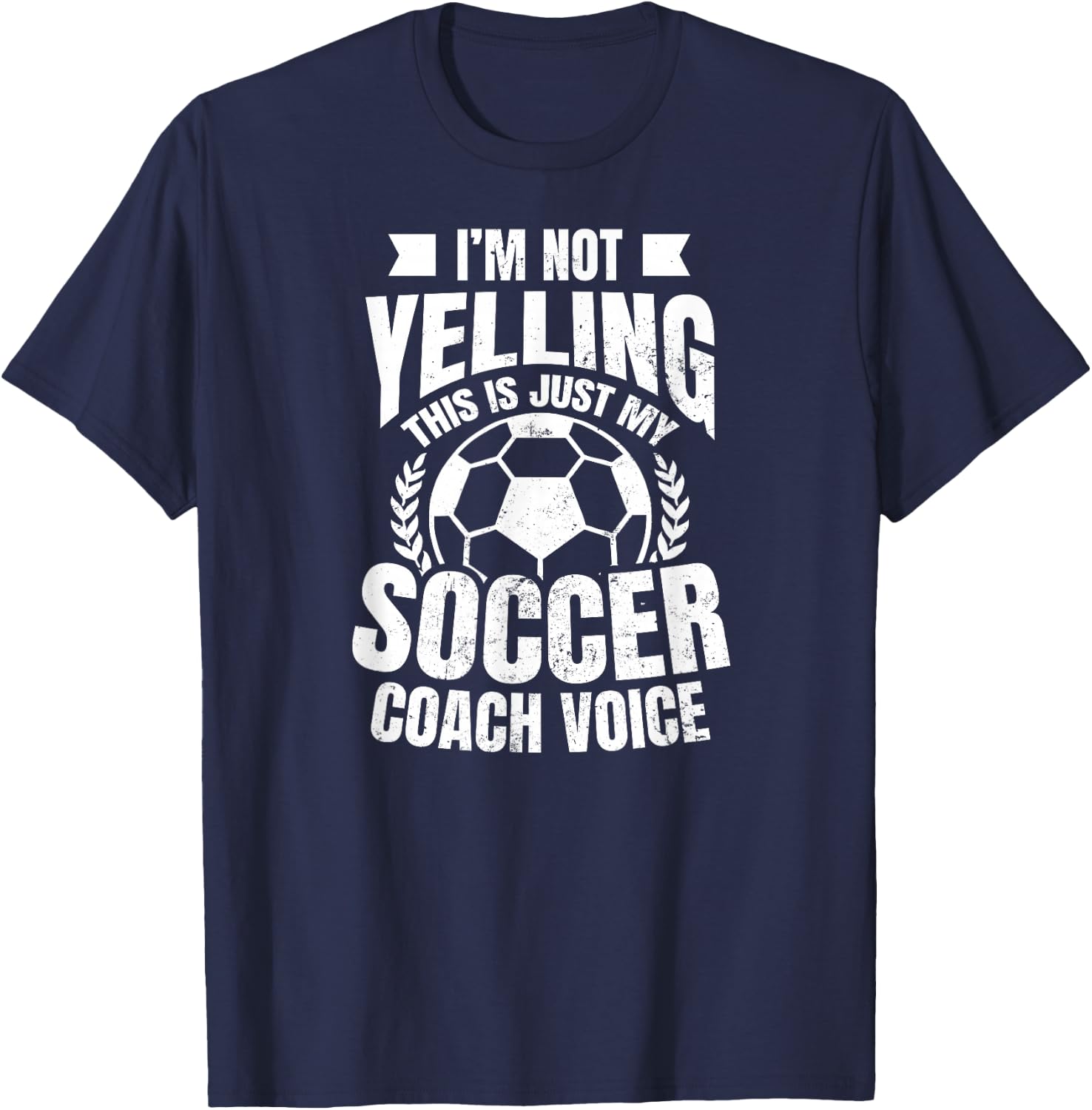 Coach Soccer Design | I'm Not Yelling Gift T-Shirt - T-Shirt | Navy