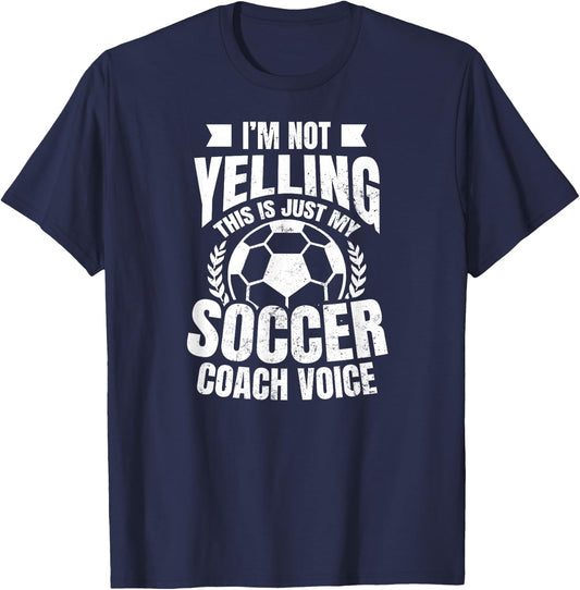 Coach Soccer Design | I'm Not Yelling Gift T-Shirt - T-Shirt | Navy