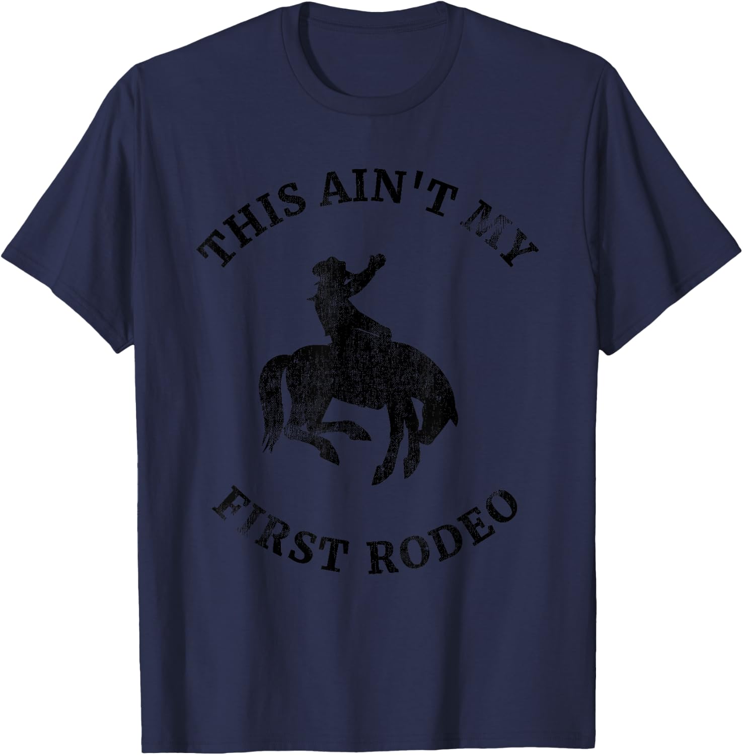 This Ain't My First Rodeo Bronc Horse Riding Cowboy Cowgirl T-Shirt - T-Shirt | Navy