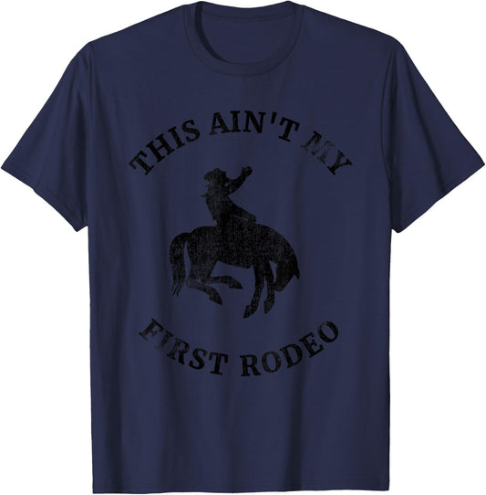 This Ain't My First Rodeo Bronc Horse Riding Cowboy Cowgirl T-Shirt - T-Shirt | Navy