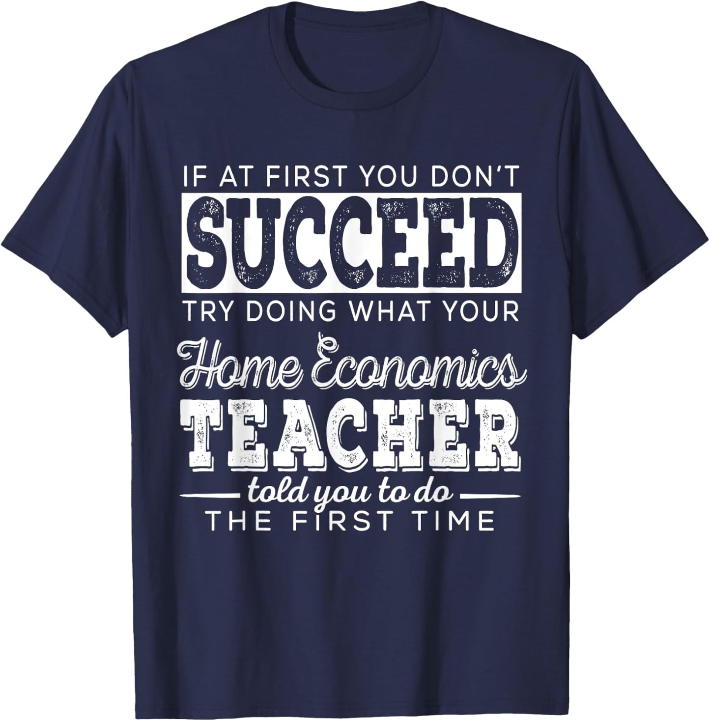 Best Home Economics Teacher Gifts | First You Don't Succeed Men Women T-Shirt - T-Shirt | Navy