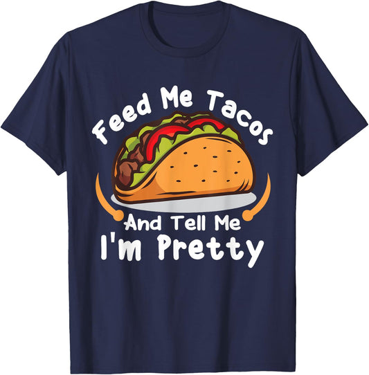Feed Me Tacos and Tell Me I'm PrettyFunny Girls Tacos Lover T-Shirt - T-Shirt | Navy