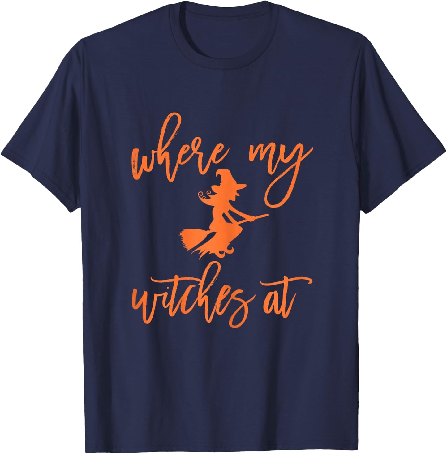 Where My Witches At Halloween Funny Girls Night Out T-Shirt - T-Shirt | Navy