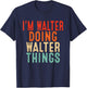 I'm WALTER Doing WALTER Things Funny Gifts Christmas Idea T-Shirt - T-Shirt | Navy