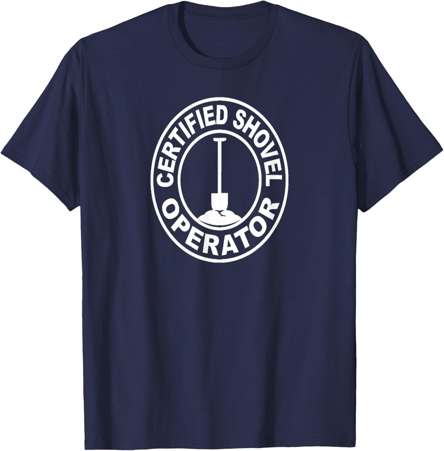 Certified Shovel Operator T-Shirt - T-Shirt | Navy