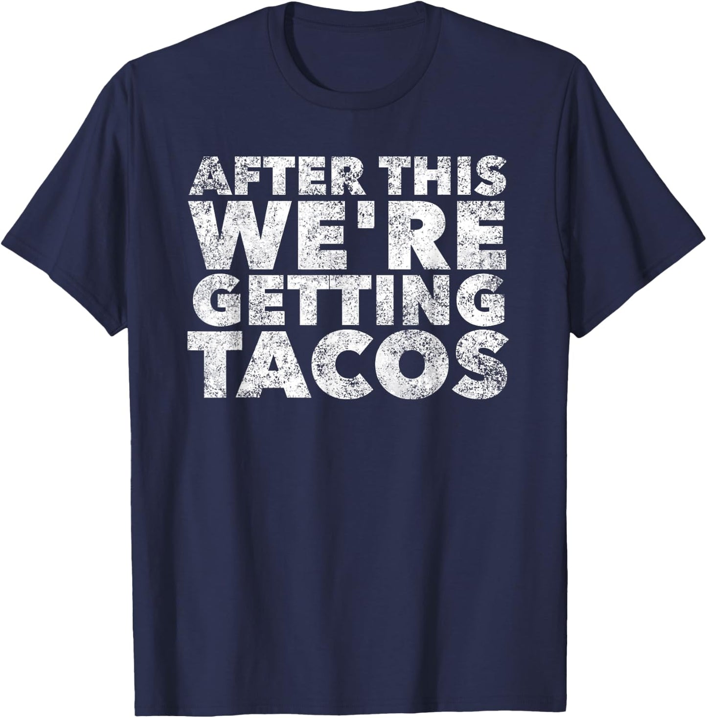 After this We're Getting Tacos Funny Mexican Food Quote T-Shirt - T-Shirt | Navy