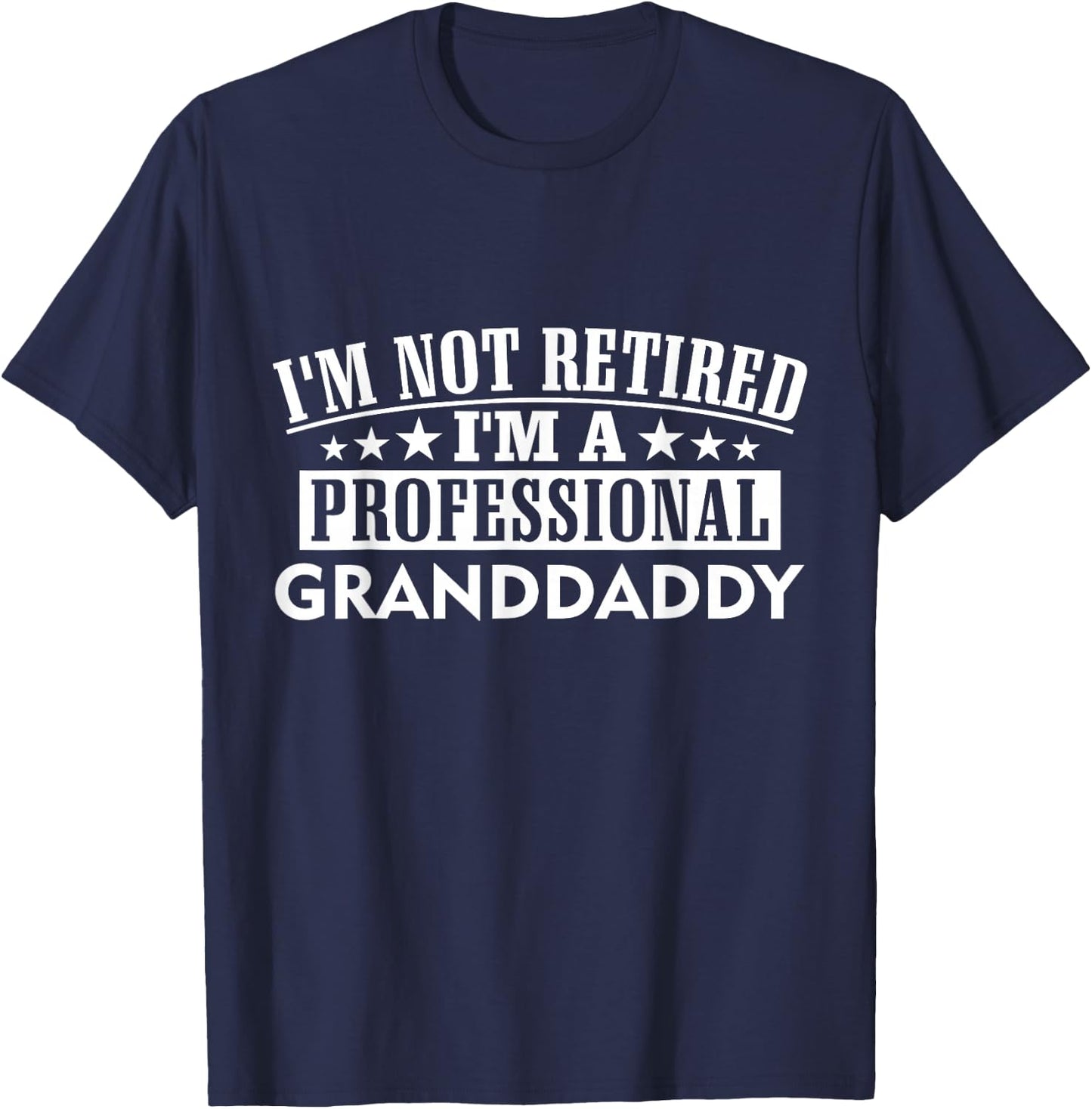 Amazing Graphical I'm Not Retired I'm A Professional Granddaddy Adult Black Cotton 100% Short Sleeve Classic Fit T-Shirt - T-Shirt | Navy