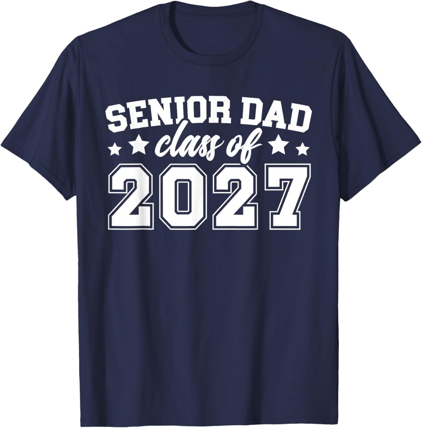 Senior Dad Class of 2027 Dad of 2027 Graduate Father T-Shirt - T-Shirt | Navy