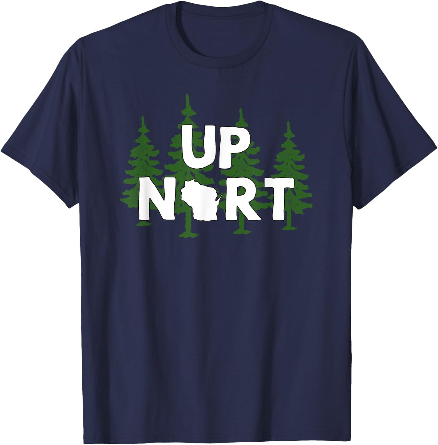 Up Nort Wisconsin | Yooper Up North shirt T-Shirt - T-Shirt | Navy