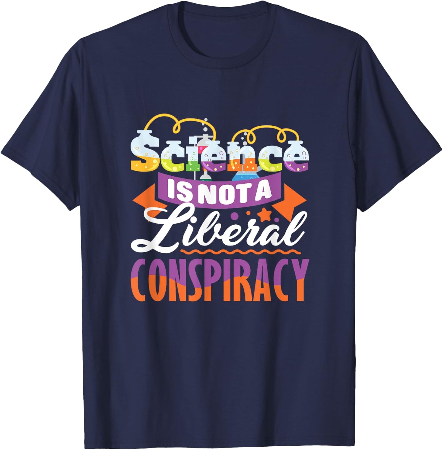 Funny Science Quote - Science Is Not A Liberal Conspiracy T-Shirt - T-Shirt | Navy