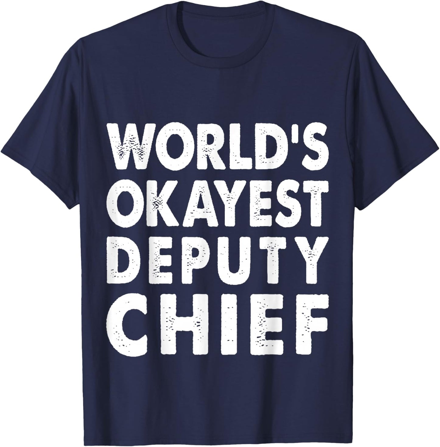 Okayest Deputy Chief Shirt Gift Present Police T-Shirt - T-Shirt | Navy