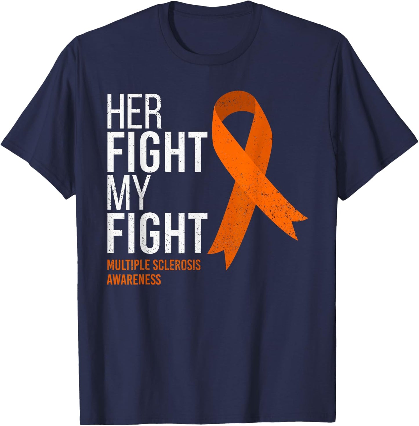 Her Fight is My Fight Multiple Sclerosis MS Awareness Shirt T-Shirt - T-Shirt | Navy