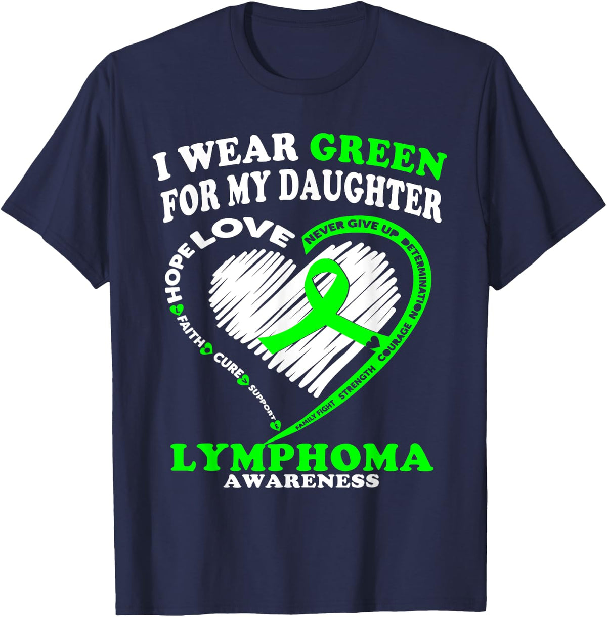 Lymphoma Awareness Shirt - I Wear Green For My Daughter T-Shirt - T-Shirt | Navy