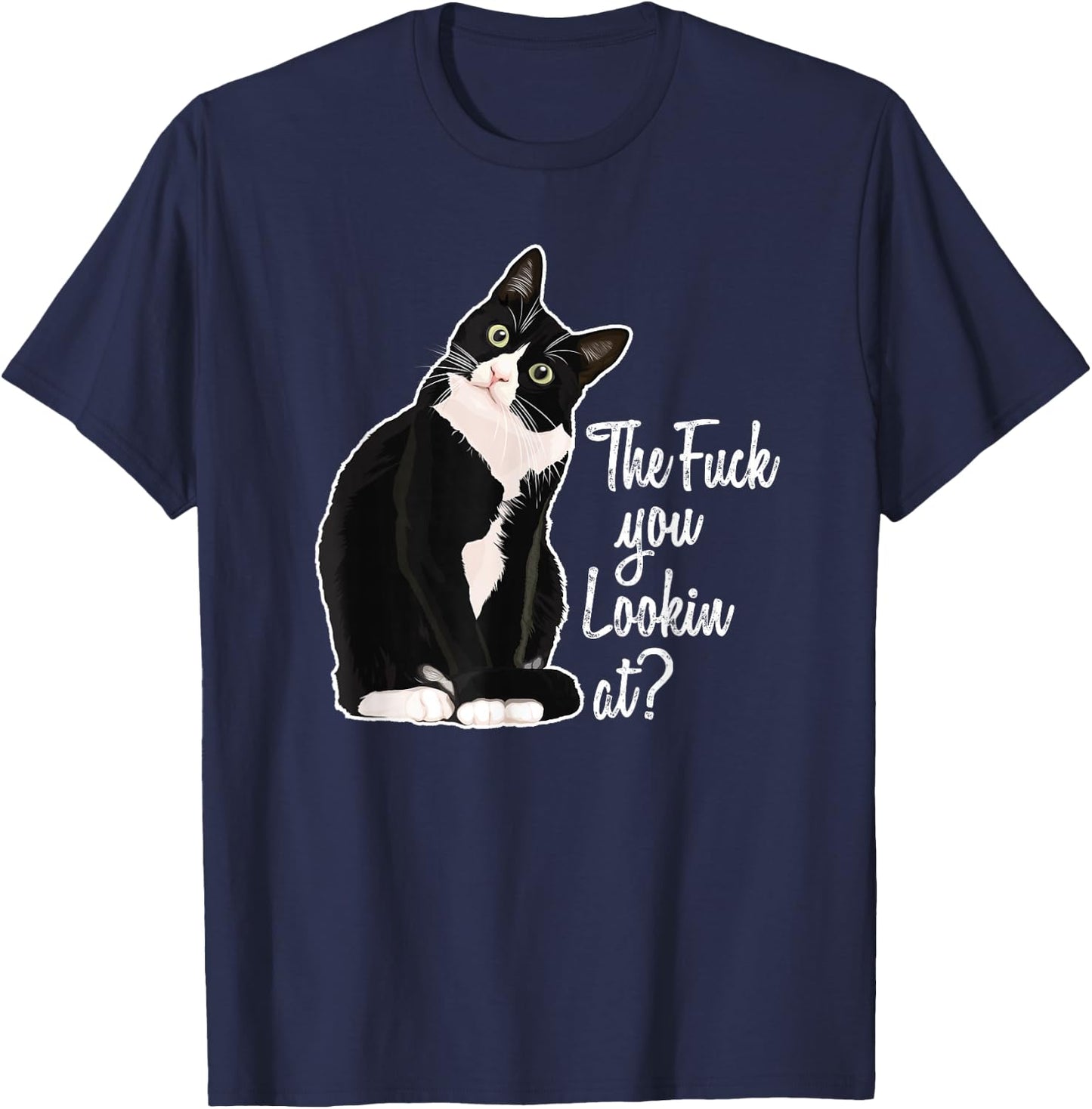 The Fuck You Lookin At? Funny Vulgar Novelty for Cat Lovers T-Shirt - T-Shirt | Navy