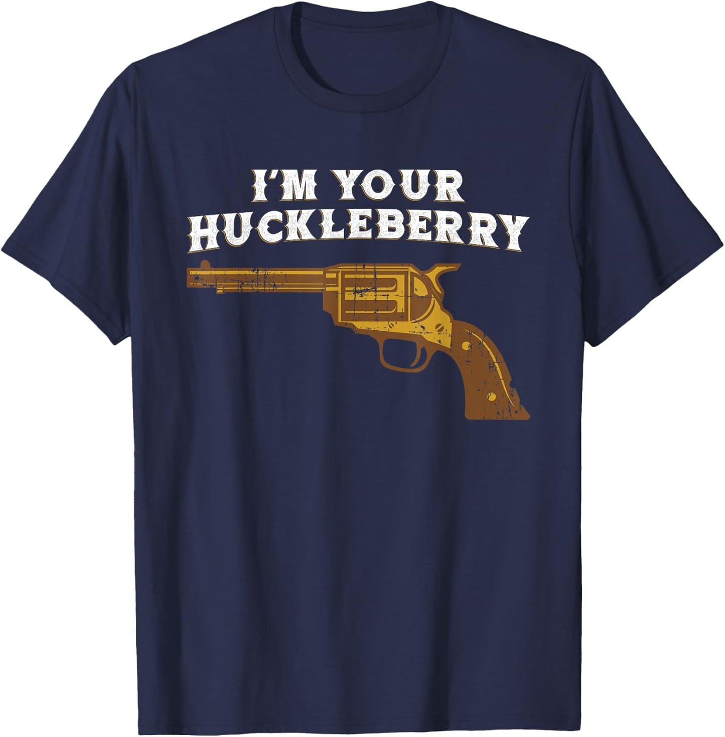 Fun Im Your Huckleberry Cowboy Outlaw T Shirt T-Shirt - T-Shirt | Navy
