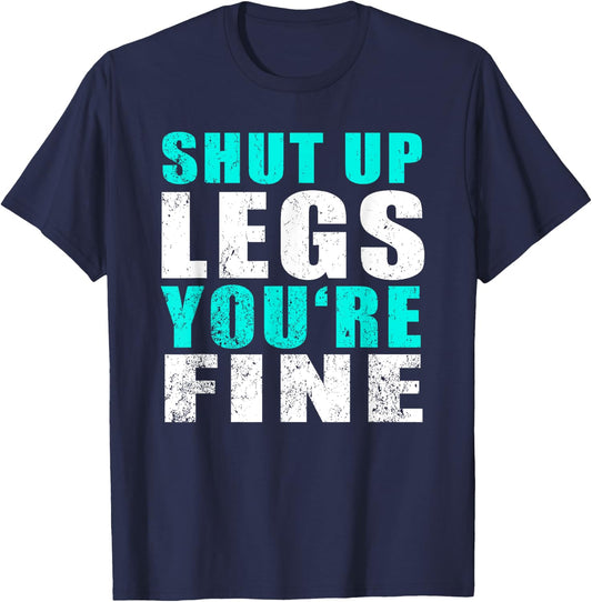Gym Workout & Running: Shut Up Legs You're Fine T-Shirt - T-Shirt | Navy