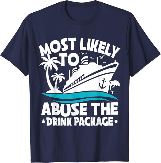 Most Likely to Abuse The Drink Package Funny Cruise T-Shirt - T-Shirt | Navy