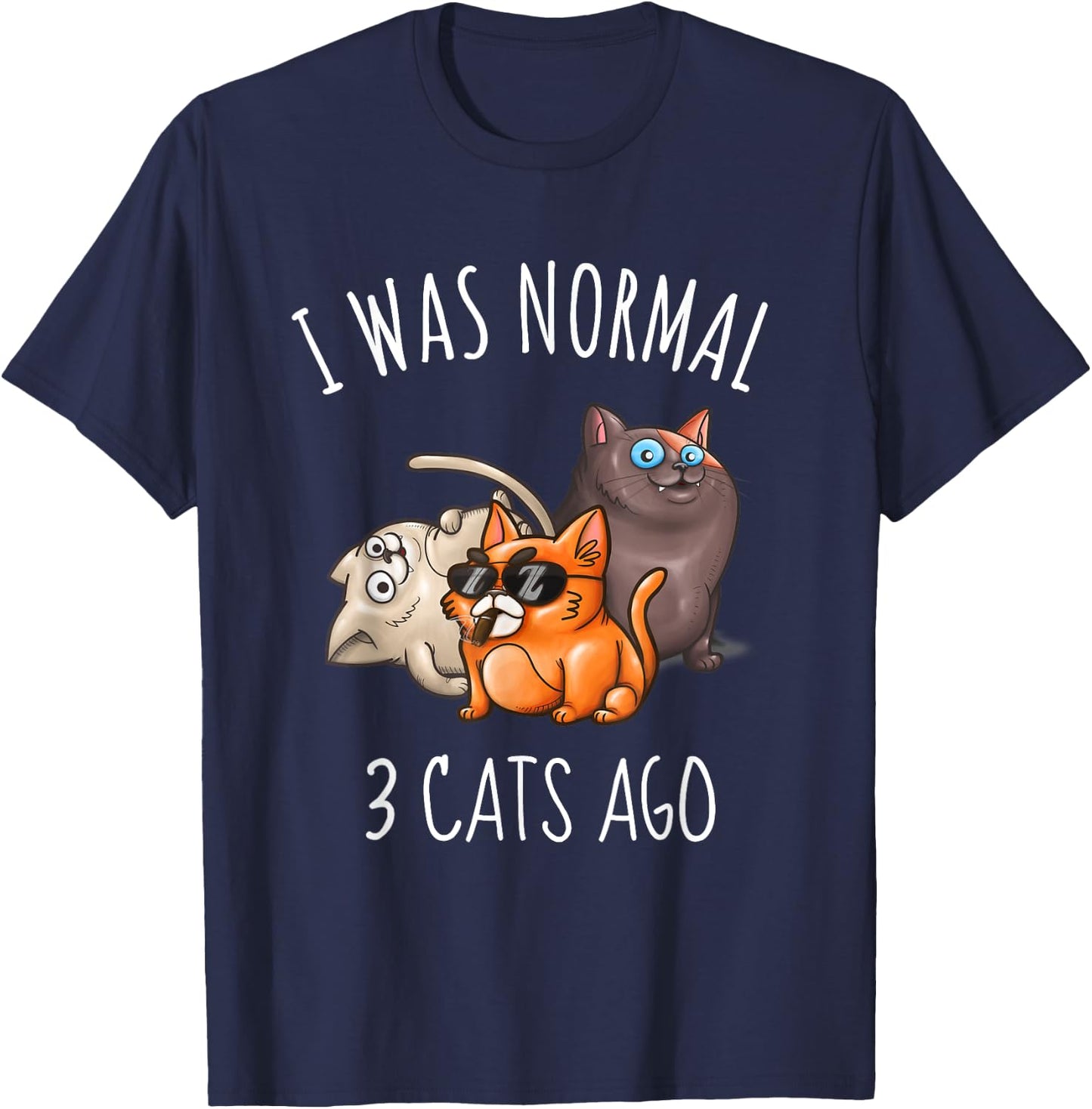 I Was Normal 3 Cats Ago Funny Cat Mom Dad T-Shirt - T-Shirt | Navy