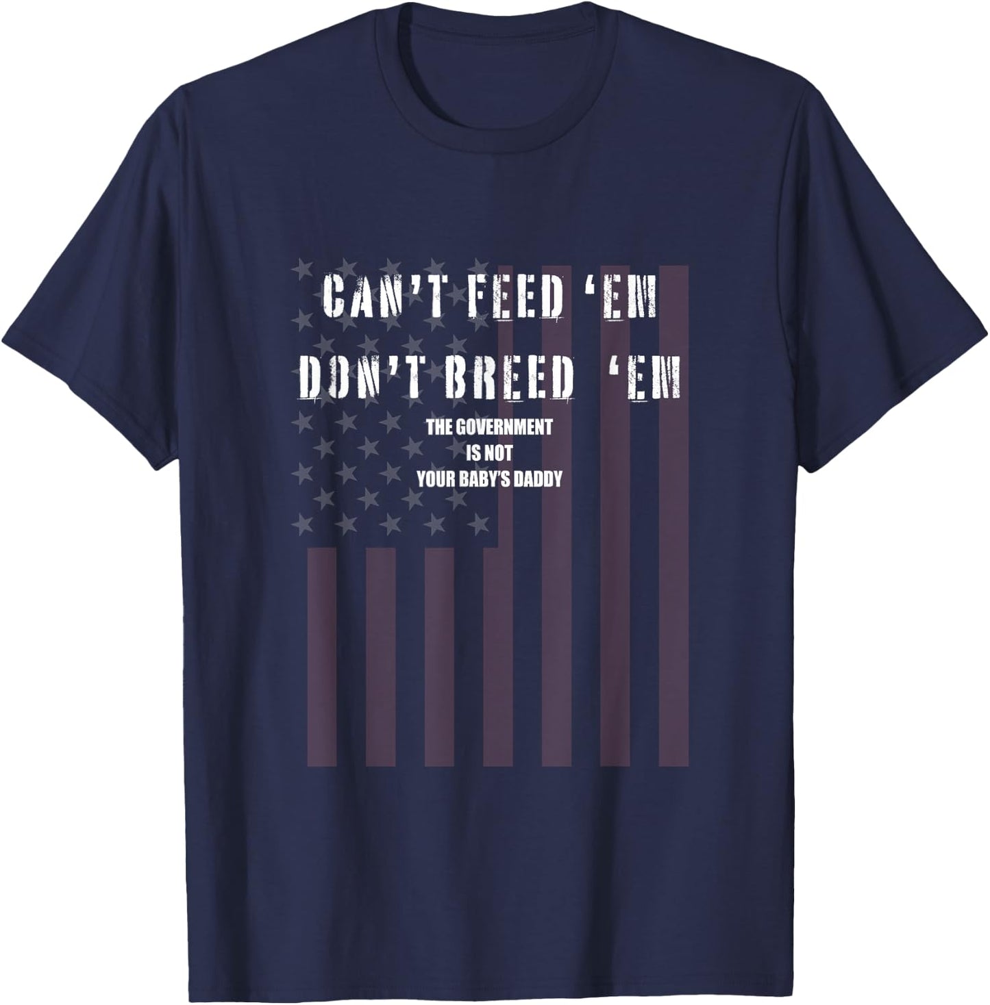 Cant Feed Em Dont Breed Em Shirt Not Your Baby Daddy Otp T-Shirt - T-Shirt | Navy