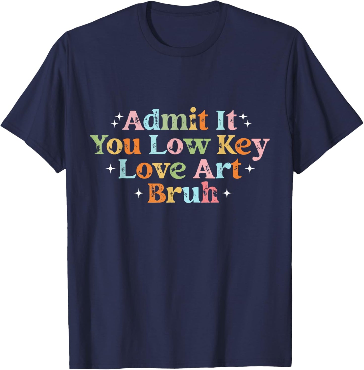 Retro Admit It You Low Key Love Art Bruh Artist Art Teacher T-Shirt - T-Shirt | Navy