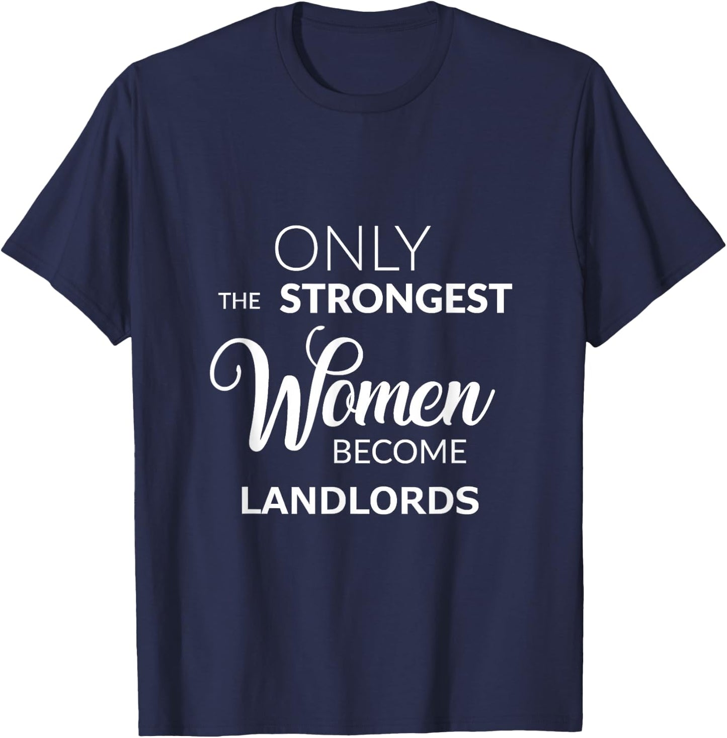 Only the Strongest Women Become Landlords T-Shirt - T-Shirt | Navy