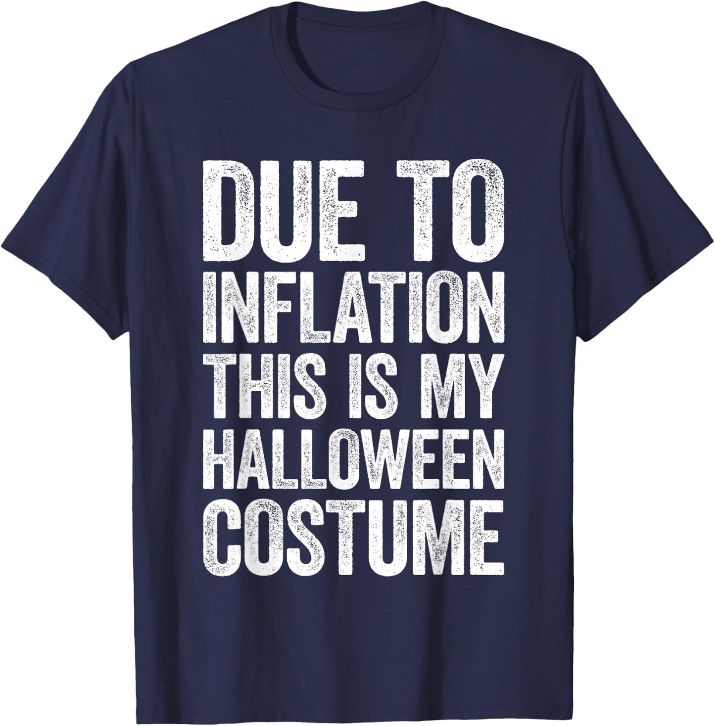 Due To Inflation This Is My Halloween Costume Shirt Lazy T-Shirt - T-Shirt | Navy
