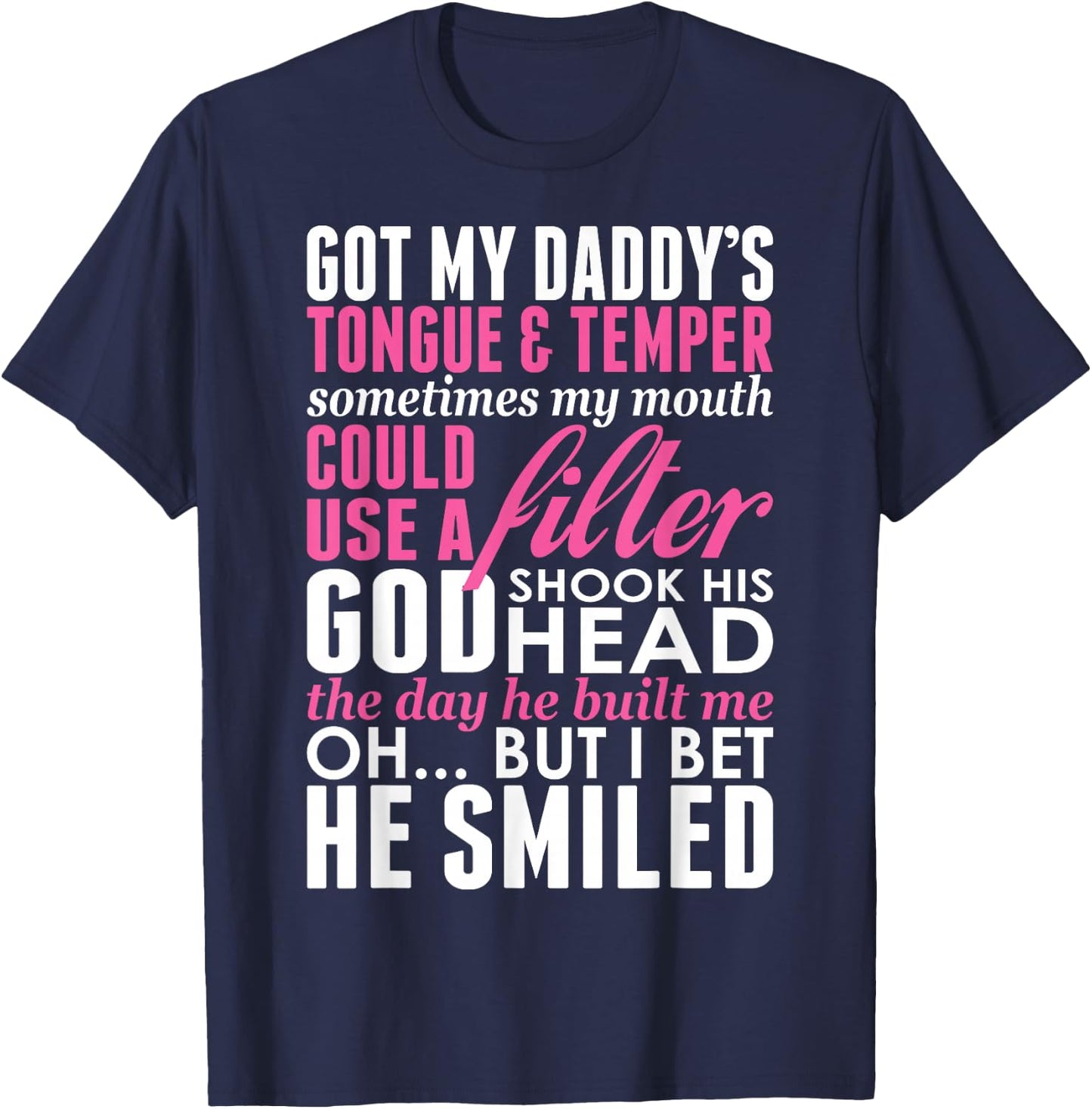 Got My Daddys Tongue Temper Sometimes My Mouth Filter T-Shirt - T-Shirt | Navy