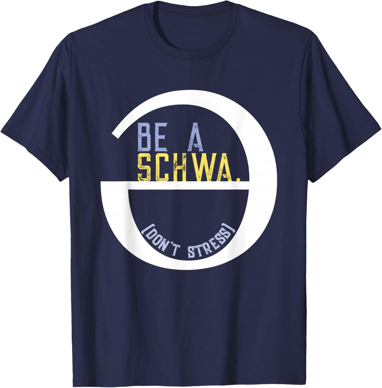Be A Schwa Don't Stress Fun Phonics Speech Pathologist Shirt T-Shirt - T-Shirt | Navy