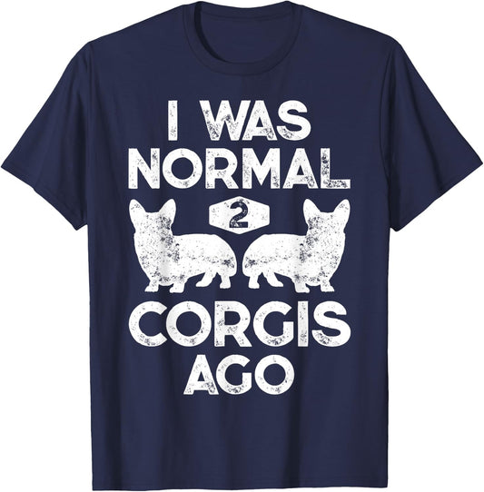 I Was Normal 2 Corgis Ago Funny Dog Lover Gifts Men Women T-Shirt - T-Shirt | Navy