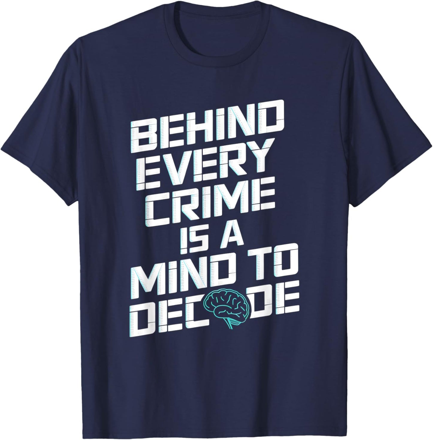 Behind Every Crime Is A Mind To Decode Criminal Psychology T-Shirt - T-Shirt | Navy