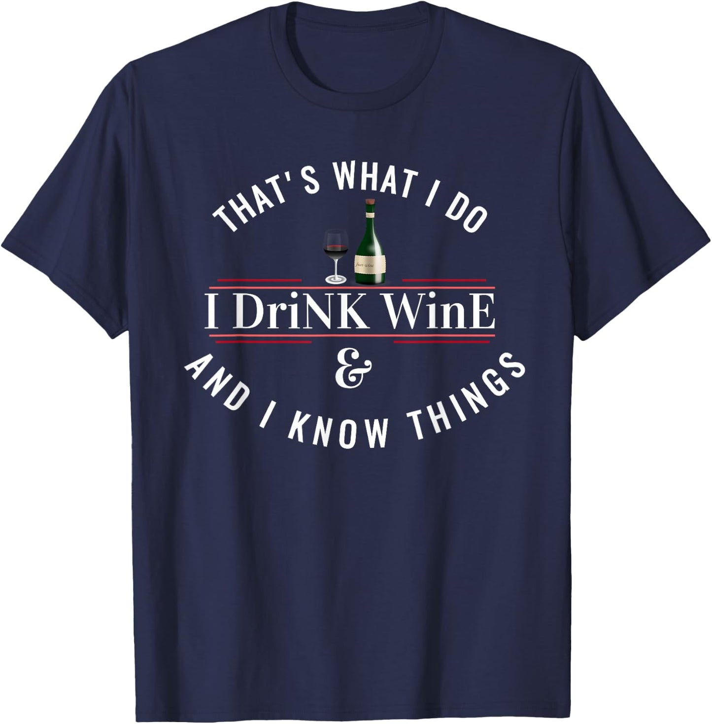 I Drink Wine Funny Wine Lover Saying Quote T-Shirt - T-Shirt | Navy