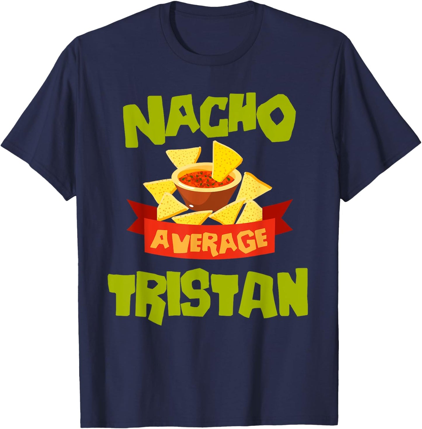 NACHO AVERAGE TRISTAN Funny Birthday Personalized Name Gift T-Shirt - T-Shirt | Navy