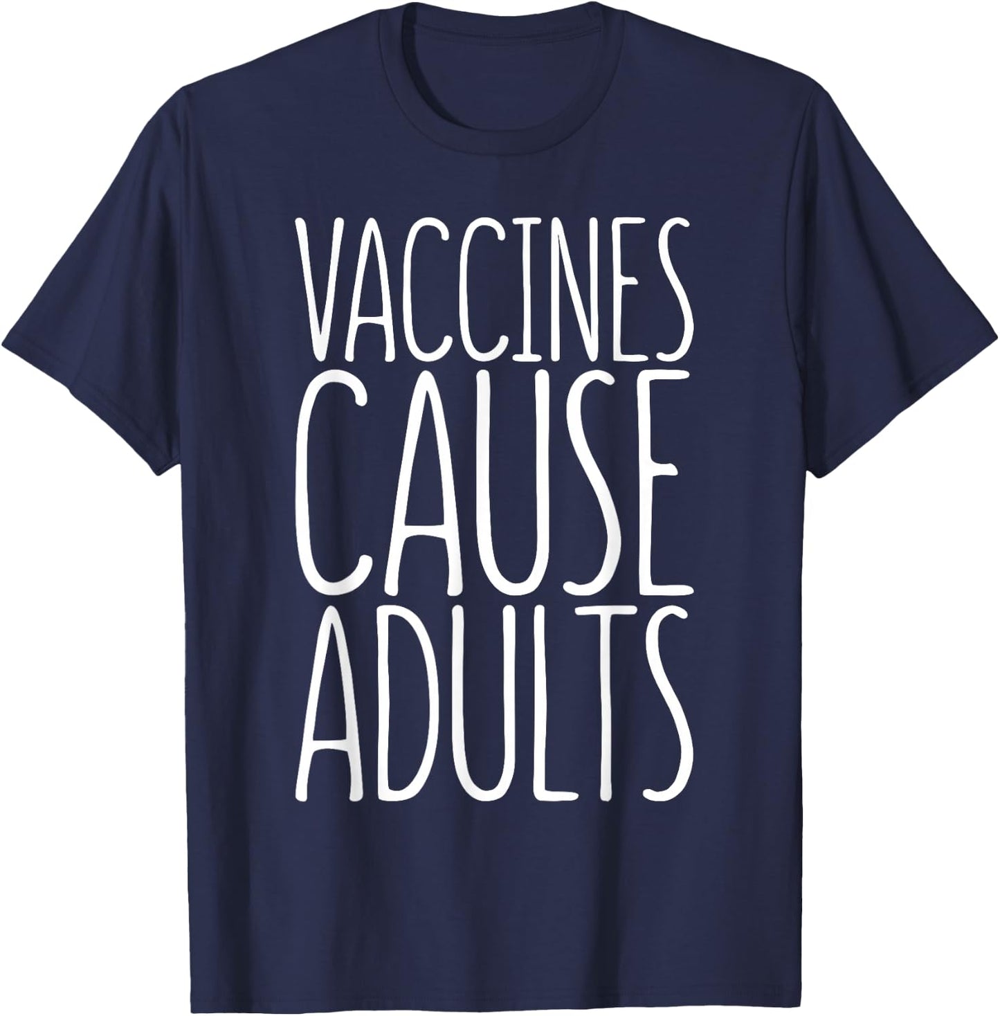 Vaccines Cause Adults Pro Vaccination Shirt T-Shirt - T-Shirt | Navy