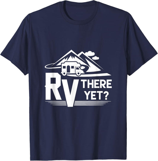 Funny Roadtrip Travel RV There Yet Camping T-Shirt - T-Shirt | Navy