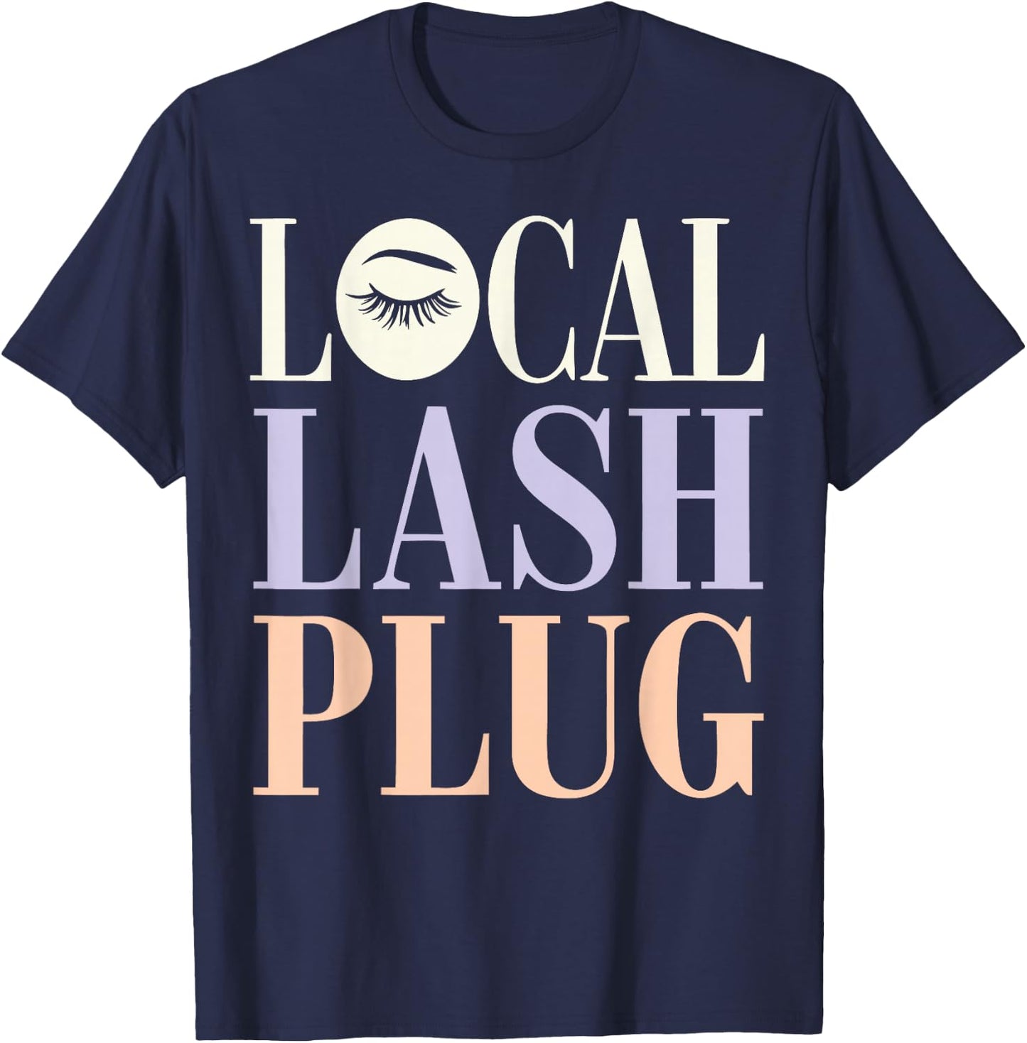 Lash Tech Local Lash Plug Lash Lounge Owner Lash Technician T-Shirt - T-Shirt | Navy
