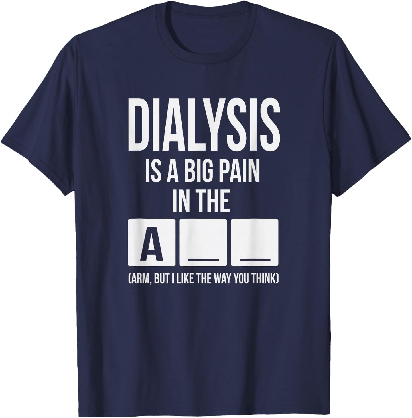 Dialysis Is A Big Pain T-Shirt - T-Shirt | Navy