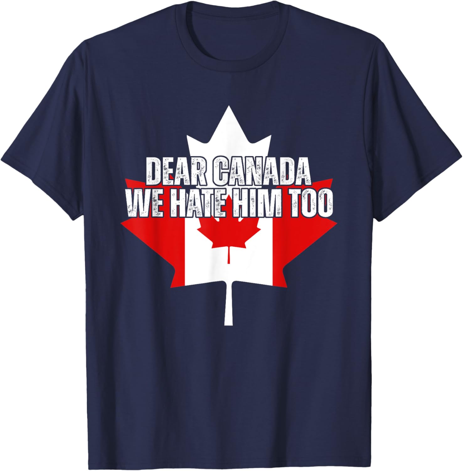 Dear Canada We Hate Him Too Anti Trump Political Protest T-Shirt - T-Shirt | Navy