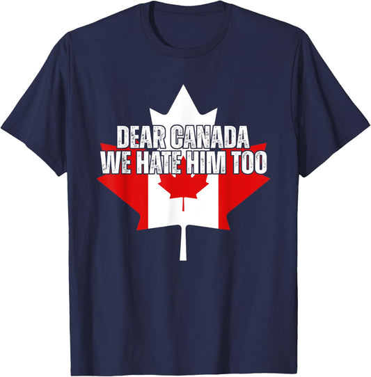 Dear Canada We Hate Him Too Anti Trump Political Protest T-Shirt - T-Shirt | Navy