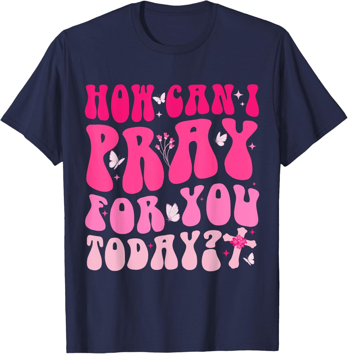 How Can I Pray For You Today Jesus Cross Christian Prayer T-Shirt - T-Shirt | Navy